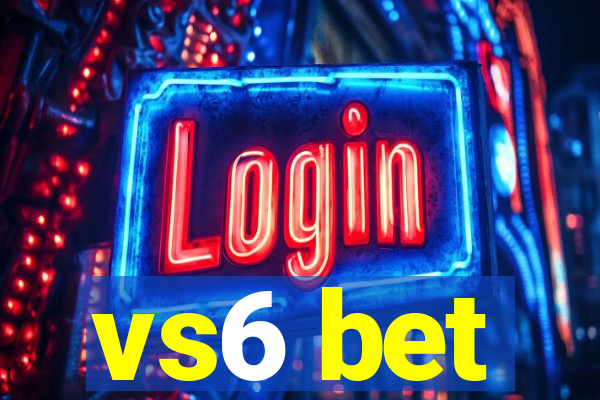 vs6 bet